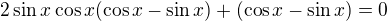 $2\sin x\cos x(\cos x-\sin x)+(\cos x-\sin x)=0$