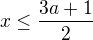 $x \le \frac{3a+1}2$