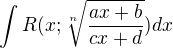 $\int R(x; \sqrt[n]{\frac {ax+b}{cx+d}})dx$