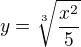 $y=\sqrt[3]{\frac{x^{2}}{5}}$