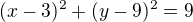 $(x-3)^2+(y-9)^2=9$
