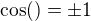 $\cos( )=\pm1$