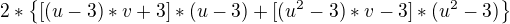 $2*\{[(u-3)*v+3]*(u-3) + [(u^2-3)*v-3]*(u^2-3)\}$