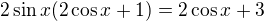$2\sin x(2\cos x+1)=2\cos x+3$