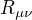 $R_{\mu \nu}$