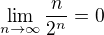 $\lim_{n\to\infty }\frac{n}{2^{n}}=0$