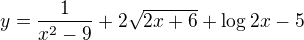 $y=\frac{1}{x^{2}-9}+2\sqrt{2x+6}+\log_{}2x-5$