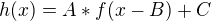 $h(x) = A * f(x - B) + C $