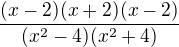 $\frac{(x-2)(x+2)(x-2)}{(x^{2} - 4)(x^{2}+4)}$