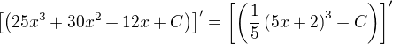 $\left[\(25x^3+30x^2+12x+C\)\right]'=\left[\(\frac{1}{5}\(5x+2\)^3+C\)\right]'$