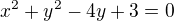 $x^{2}+y^{2}-4y+3=0$
