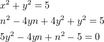 $x^2+y^2=5\nln^2-4yn+4y^2+y^2=5\nl5y^2-4yn+n^2-5=0$
