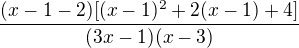 $\frac{(x-1-2)[(x-1)^2+2(x-1)+4]}{(3x-1)(x-3)}$