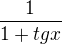 $\frac{1}{1+tgx}$