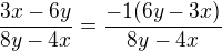 $\frac{3x - 6y}{8y - 4x}=\frac{-1(6y-3x)}{8y - 4x}$