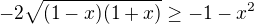 $-2\sqrt{(1-x)(1+x)}\geq-1-x^2$