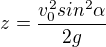 $z=\frac{v_{0}^{2}sin^{2}\alpha }{2g}$