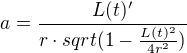 $a=\frac{L(t)^\prime}{r\cdot sqrt ( 1 - \frac{ L(t)^2}{4r^2})}$