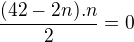 $\frac{(42-2n).n}{2} = 0$