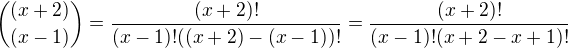 ${(x+2)\choose (x-1)}=\frac{(x+2)!}{(x-1)!((x+2)-(x-1))!}=\frac{(x+2)!}{(x-1)!(x+2-x+1)!}$