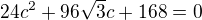 $24c^{2}+96\sqrt{3}c+168=0$
