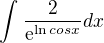 $\int_{}^{}\frac{2}{\mathrm{e}^{\ln cosx}}dx$