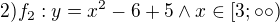 $2)f_2 : y =x^2 -6+5 \wedge x \in [3;\circ\circ)$