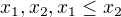 $x_1, x_2, x_1\leq x_2$