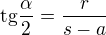 $\text{tg}\frac{\alpha }{2}=\frac{r}{s-a}$