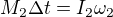 kopírovat do textarea $M_2\Delta t=I_2\omega _2$