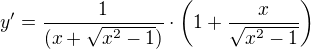 $y^{\prime}=\frac{1}{(x+\sqrt{x^2-1})}\cdot\(1+\frac{x}{\sqrt{x^2-1}}\)$