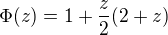 $\Phi(z)=1+\frac{z}{2}(2+z)$