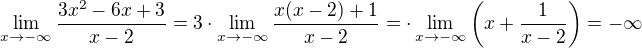 $\lim_{x\to -\infty} \frac{3x^2-6x+3}{x-2}=3\cdot \lim_{x\to -\infty} \frac{x(x-2)+1}{x-2}=\cdot \lim_{x\to -\infty} \(x+ \frac{1}{x-2}\)=-\infty$