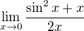 $\lim_{x\to0}\frac{\sin ^{2}x+x}{2x}$