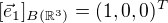 $[\vec{e}_1]_{B(\mathbb{R}^3)}=(1,0,0)^T$