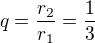 $q=\frac{r_2}{r_1}=\frac13$