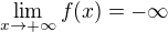 $\lim_{x\to +\infty}f(x)=-\infty$