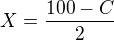 $X = {100-C \over 2}$