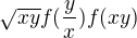$\sqrt{xy}f(\frac{y}{x})f(xy)$
