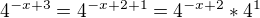 $ 4^{-x+3} = 4^{-x+2+1} = 4^{-x+2} * 4^1 $
