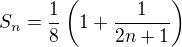 $S_n=\frac18 \left( 1+ \frac1{2n+1} \right)$
