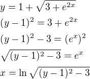$y=1+\sqrt{3+e^{2x}}\nl(y-1)^2=3+e^{2x}\nl(y-1)^2-3=(e^x)^2\nl\sqrt{(y-1)^2-3}=e^x\nlx=\ln\sqrt{(y-1)^2-3}$