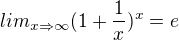 $lim_{x\Rightarrow \infty } (1+\frac{1}{x})^{x} = e$