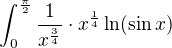 $\int_0^{\frac{\pi}2}\frac1{x^{\frac34}}\cdot x^{\frac14}\ln(\sin x)$