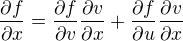 $\frac{\partial f}{\partial x}=\frac{\partial f}{\partial v}\frac{\partial v}{\partial x}+\frac{\partial f}{\partial u}\frac{\partial v}{\partial x}$