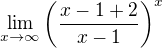 $\lim_{x \to \infty} \(\frac{x - 1 + 2}{x-1}\)^x$