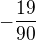 $-\frac {19}{90}$