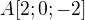 $A[2;0;-2]$