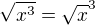 $\sqrt{x^{3}}=\sqrt{x}^{3}$