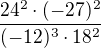 $\frac{24^{2}\cdot (-27)^{2}}{(-12)^{3}\cdot 18^{2}}$
